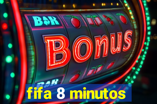 fifa 8 minutos